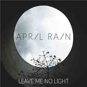 April Rain  - Leave Me No Light download free