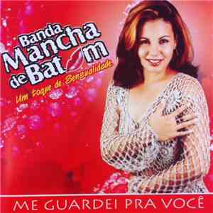 Banda Mancha De Batom - Me Guardei Pra Você download free