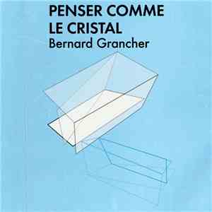 Bernard Grancher - Penser Comme Le Cristal download free
