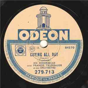 Bix Beiderbecke Avec Frankie Trumbauer Et Son Orchestre / Frank Teschmacher Avec Miff Mole Et Son Orchestre - Crying All Day / Shim-me Sha-wabble download free