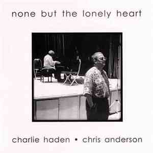 Charlie Haden & Chris Anderson  - None But The Lonely Heart download free