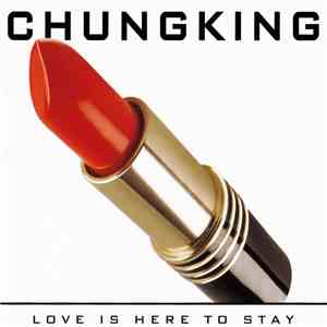 Chungking - Love Is Here To Stay download free