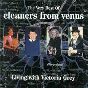 Cleaners From Venus - Living With Victoria Grey: The Very Best Of download free