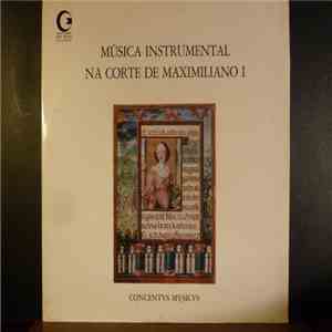 Concentus Musicus - Isaak ~ Senfl ~ Josquin ~ Obrecht, Compère ~ Brumel ~ Fink - Música Instrumental Na Corte De Maximiliano I download free