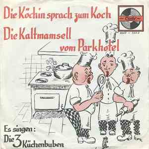 Die 3 Küchenbuben - Die Köchin Sprach Zum Koch / Die Kaltmamsell Vom Parkhotel download free