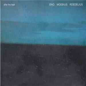 Eno, Moebius, Roedelius - After The Heat download free