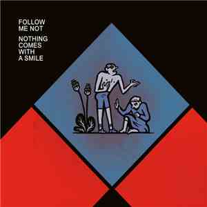 Follow Me Not - Nothing Comes With A Smile download free