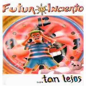 Futuro Incierto - ...Tan Lejos download free