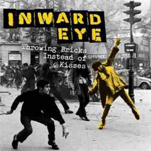 Inward Eye - Throwing Bricks Instead Of Kisses download free