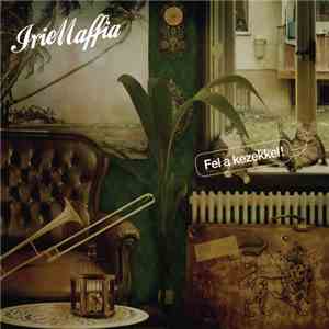 Irie Maffia - Fel A Kezekkel! download free