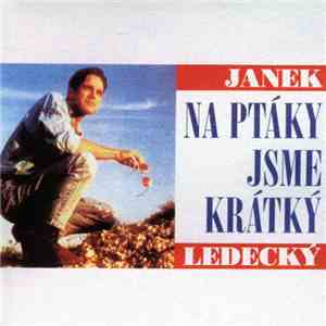 Janek Ledecký - Na Ptáky Jsme Krátký download free