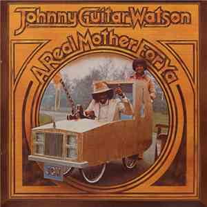Johnny Guitar Watson - A Real Mother For Ya download free