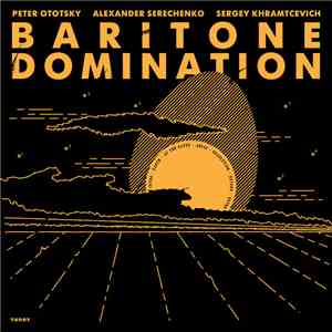 Peter Ototsky, Alexander Serechenko, Sergey Khramtcevich - Baritone Domination download free
