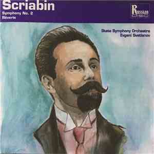 Scriabin, State Symphony Orchestra, Evgeni Svetlanov - Symphony No. 2 / Rêverie download free