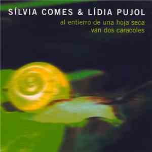 Sílvia Comes & Lídia Pujol - Al Entierro De Una Hoja Seca Van Dos Caracoles download free