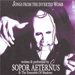 Sopor Aeternus & The Ensemble Of Shadows - Songs From The Inverted Womb download free