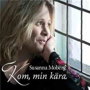 Susanna Moberg - Kom, Min Kära download free