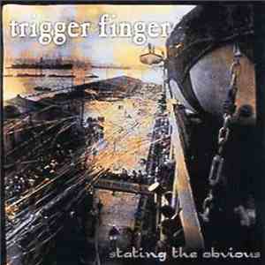 Trigger Finger  - Stating The Obvious download free