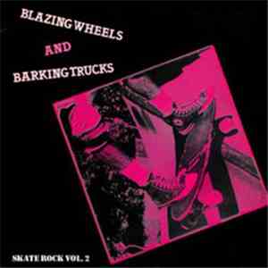 Various - Blazing Wheels And Barking Trucks - Skate Rock Vol. 2 download free